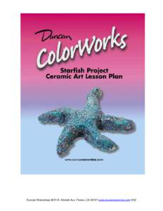 Duncan Enterprises 5673 E. Shields Ave. Fresno, CAwww.duncanceramics.com 9/02  Starfish - - Ceramic Art Lesson Plan Grade Level:  K-8