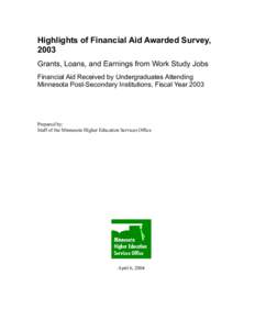 Highlights of Financial Aid Awarded Survey, 2003 Grants, Loans, and Earnings from Work Study Jobs Financial Aid Received by Undergraduates Attending Minnesota Post-Secondary Institutions, Fiscal Year 2003