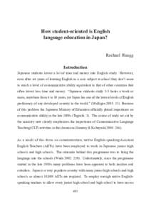 How student-oriented is English language education in Japan? Rachael Ruegg Introduction Japanese students invest a lot of time and money into English study. However, even after six years of learning English as a core sub