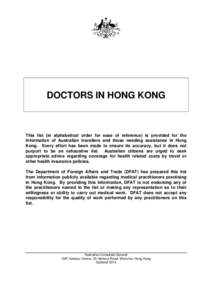 DOCTORS IN HONG KONG  This list (in alphabetical order for ease of reference) is provided for the information of Australian travellers and those needing assistance in Hong Kong. Every effort has been made to ensure its a
