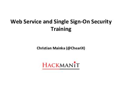 Web	Service	and	Single	Sign-On	Security Training Christian	Mainka	(@CheariX) 1