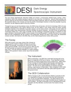 DESI  Dark Energy Spectroscopic Instrument  The Dark Energy Spectroscopic Instrument (DESI) will conduct a world-leading redshift survey, making a threedimensional map of the universe reaching to redshift 3.5 over more t