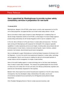 Press Release Serco appointed by Westinghouse to provide nuclear safety consultancy services in preparation for new build 13 January 2010 Westinghouse, designer of the AP1000 nuclear reactor currently under assessment fo