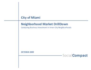 City of Miami  Neighborhood Market DrillDown  Catalyzing Business Investment in Inner‐City Neighborhoods  OCTOBER 2009 