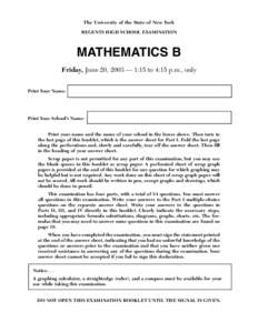 The University of the State of New York REGENTS HIGH SCHOOL EXAMINATION MATHEMATICS B Friday, June 20, 2003 — 1:15 to 4:15 p.m., only Print Your Name: