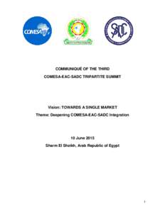COMMUNIQUÉ OF THE THIRD COMESA-EAC-SADC TRIPARTITE SUMMIT Vision: TOWARDS A SINGLE MARKET Theme: Deepening COMESA-EAC-SADC Integration