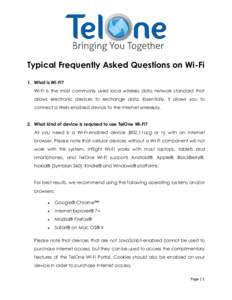 Typical Frequently Asked Questions on Wi-Fi 1. What is Wi-Fi? Wi-Fi is the most commonly used local wireless data network standard that allows electronic devices to exchange data. Essentially, it allows you to connect a 