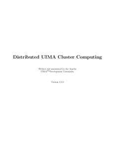 Distributed UIMA Cluster Computing Written and maintained by the Apache UIMATM Development Community Version 2.1.0