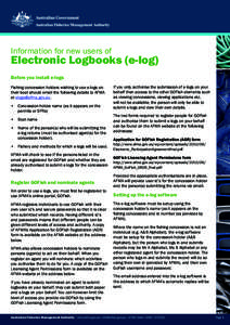 Information for new users of  Electronic Logbooks (e-log) Before you install e-logs Fishing concession holders wishing to use e-logs on their boat should email the following details to AFMA