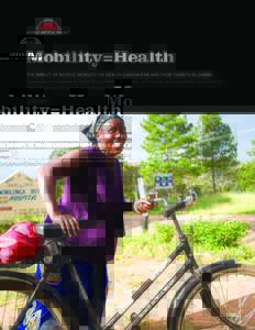 Mobility=Health THE IMPACT OF BICYCLE MOBILITY ON HEALTH CAREGIVERS AND THEIR CLIENTS IN ZAMBIA Conducted and reported by World Bicycle Relief, World Vision, with certain data complied by the Center for Global Health and