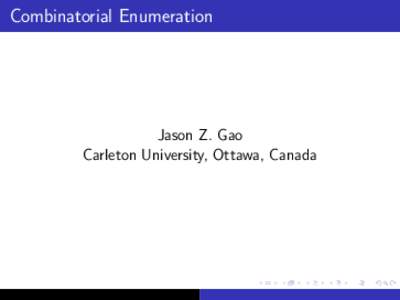 Combinatorial Enumeration  Jason Z. Gao Carleton University, Ottawa, Canada  Counting Combinatorial Structures
