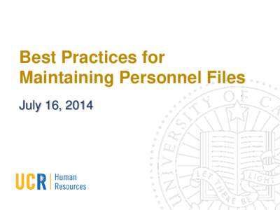 Best Practices for Maintaining Personnel Files July 16, 2014 Personnel Files