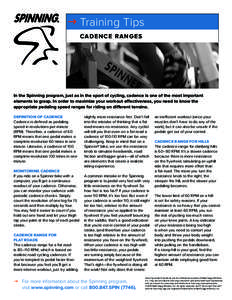 g Training Tips Ca d e n c e R a n g e s In the Spinning program, just as in the sport of cycling, cadence is one of the most important elements to grasp. In order to maximize your workout effectiveness, you need to know