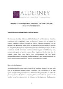 THE PREVENTION OF MONEY LAUNDERING AND COMBATING THE FINANCING OF TERRORISM. Guidance for the eGambling Industry based in Alderney.  The Alderney eGambling Ordinance, 2009 (“Ordinance”) and the Alderney eGambling
