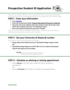 Prospective Student ID Application This is for new students who have never enrolled in the University of Alaska (UA) System and who need to set up an advising appointment or take a placement test at Kodiak College. STEP 