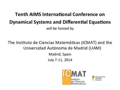   Tenth	
  AIMS	
  Interna-onal	
  Conference	
  on	
   Dynamical	
  Systems	
  and	
  Diﬀeren-al	
  Equa-ons	
   will	
  be	
  hosted	
  by	
    	
  