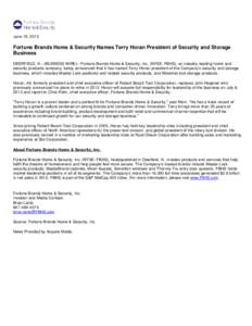 June 19, 2013  Fortune Brands Home & Security Names Terry Horan President of Security and Storage Business DEERFIELD, Ill.--(BUSINESS WIRE)-- Fortune Brands Home & Security, Inc. (NYSE: FBHS), an industry-leading home an