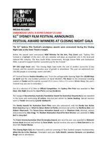 MEDIA RELEASE EMBARGOED UNTIL: 8:45PM SUNDAY 15 JUNE 61st SYDNEY FILM FESTIVAL ANNOUNCES FESTIVAL AWARD WINNERS AT CLOSING NIGHT GALA The 61st Sydney Film Festival’s prestigious awards were announced during the Closing