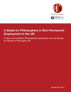    A Guide for Philosophers in Non-Permanent Employment in the UK A report by the British Philosophical Association and the Society for Women in Philosophy UK