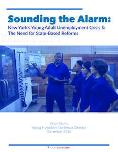Sounding the Alarm: New York’s Young Adult Unemployment Crisis & The Need for State-Based Reforms Kevin Stump Young Invincibles Northeast Director