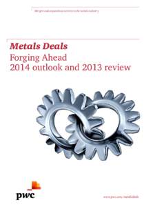 Mergers and acquisitions activity in the metals industry  Metals Deals Forging Ahead 2014 outlook and 2013 review