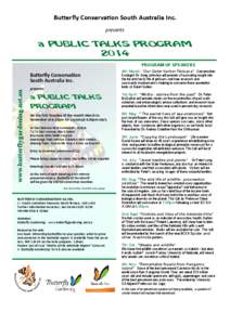 Butterfly Conservation South Australia Inc. presents a PUBLIC TALKS PROGRAM 2014 PROGRAM OF SPEAKERS