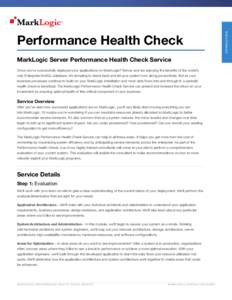 MarkLogic Server Performance Health Check Service Once you’ve successfully deployed your applications on MarkLogic® Server and are enjoying the benefits of the world’s only Enterprise NoSQL database, it’s tempting