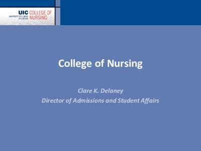 College of Nursing Clare K. Delaney Director of Admissions and Student Affairs NURSING: THE PROFESSION