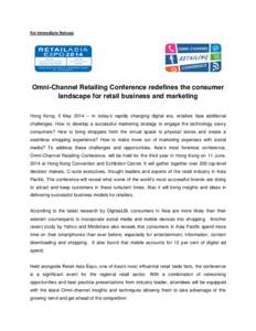 For Immediate Release  Omni-Channel Retailing Conference redefines the consumer landscape for retail business and marketing Hong Kong, 5 May 2014 – In today’s rapidly changing digital era, retailers face additional c