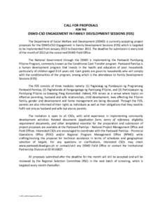 CALL FOR PROPOSALS FOR THE DSWD-CSO ENGAGEMENT IN FAMILY DEVELOPMENT SESSIONS (FDS) The Department of Social Welfare and Development (DSWD) is currently accepting project proposals for the DSWD-CSO Engagement in Family D