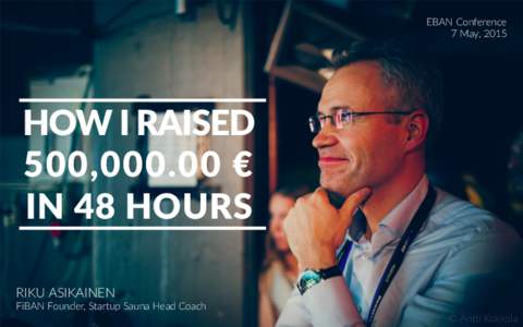EBAN  Conference
 7  May,  2015 HOW  I  RAISED  
 500,000.00  €
 IN  48  HOURS