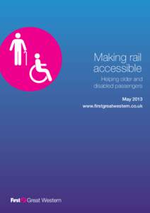 Making rail accessible Helping older and disabled passengers May 2013 www.firstgreatwestern.co.uk