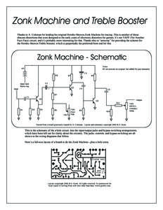 Zonk Machine and Treble Booster Thanks to A. Coleman for lending his original Hornby-Skewes Zonk Machine for tracing. This is another of those obscure distortions that were designed in the early years of electronic disto