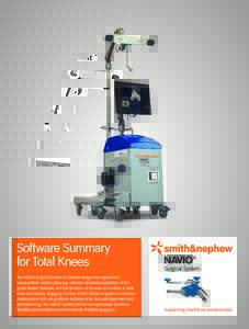 Software Summary for Total Knees The NAVIO Surgical System is used for image-free registration, intraoperative implant planning, robotics-assisted preparation of cut guide fixation features, and confirmation of the saw c
