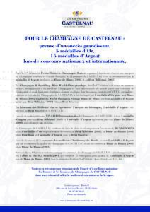 POUR LE CHAMPAGNE DE CASTELNAU : preuve d’un succès grandissant, 5 médailles d’Or, 15 médailles d’Argent lors de concours nationaux et internationaux. Pour la 4ème édition du Drinks Business Champagne Masters 