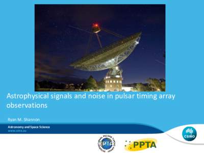 Astrophysical signals and noise in pulsar timing array observations Ryan M. Shannon Astronomy and Space Science  Outline