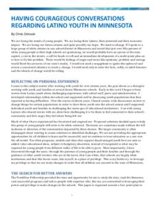 HAVING COURAGEOUS CONVERSATIONS REGARDING LATINO YOUTH IN MINNESOTA By Chris Ochocki We are losing the minds of young people. We are losing their talents, their potential and their economic impact. We are losing our futu