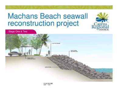 Machans Beach seawall reconstruction project Stage One & Two March 2014 – December 2014