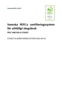 Svenska PEFC ek för  Svenska PEFC:s certifieringssystem för uthålligt skogsbruk PEFC SWE 001:4 UTKAST UTKAST ALLMÄN KONSULTATION
