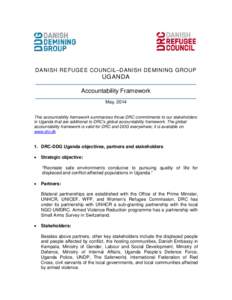 DANISH REFUGEE COUNCIL–DANISH DEMINING GROUP  UGANDA Accountability Framework May, 2014 This accountability framework summarizes those DRC commitments to our stakeholders