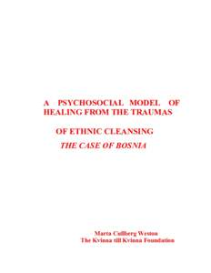 A PSYCHOSOCIAL MODEL OF HEALING FROM THE TRAUMAS OF ETHNIC CLEANSING THE CASE OF BOSNIA  Marta Cullberg Weston