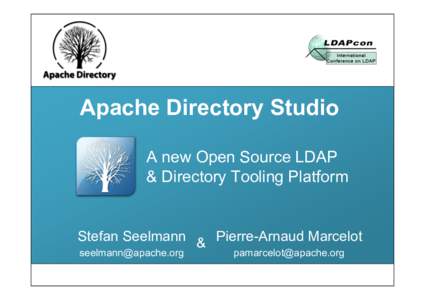 Apache Directory Studio A new Open Source LDAP & Directory Tooling Platform Stefan Seelmann & Pierre-Arnaud Marcelot [removed]