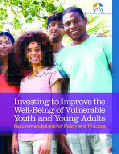 Investing to Improve the Well-Being of Vulnerable Youth and Young Adults Recommendations for Policy and Practice