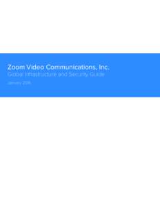 Zoom Video Communications, Inc. Global Infrastructure and Security Guide January 2016 Global Infastructure & Security Guide Zoom Video Communications Inc.