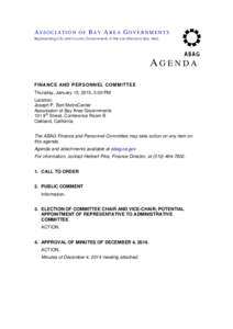 ASSOCIATION OF BAY AREA GOVERNMENTS Representing City and County Governments of the San Francisco Bay Area AGENDA FIN ANCE AND PERSONNEL COMMITTEE Thursday, January 15, 2015, 5:00 PM