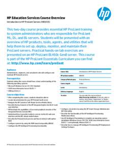 HP Education Services Course Overview Introduction to HP ProLiant Servers (HE643S) This two-day course provides essential HP ProLiant training to system administrators who are responsible for ProLiant ML, DL, and BL serv