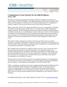 Commission on Cyber Security for the 44th Presidency January 2008 The Center for Strategic and International Studies (CSIS) has established a Commission on Cyber Security for the 44th Presidency – the administration th
