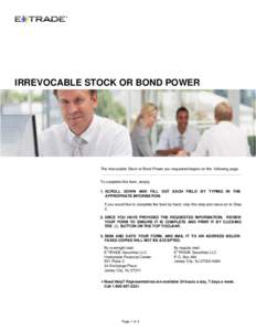IRREVOCABLE STOCK OR BOND POWER  The Irrevocable Stock or Bond Power you requested begins on the following page. To complete this form, simply: 1. SCROLL DOWN AND FILL OUT EACH FIELD BY TYPING IN THE APPROPRIATE INFORMAT