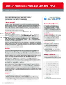 Parallels® Application Packaging Standard (APS) Service Provider Case Study BackupAgent Boosts Reseller Base, Revenues with APS Packaging Partner Summary