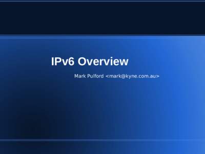 IPv6 Overview Mark Pulford <>     